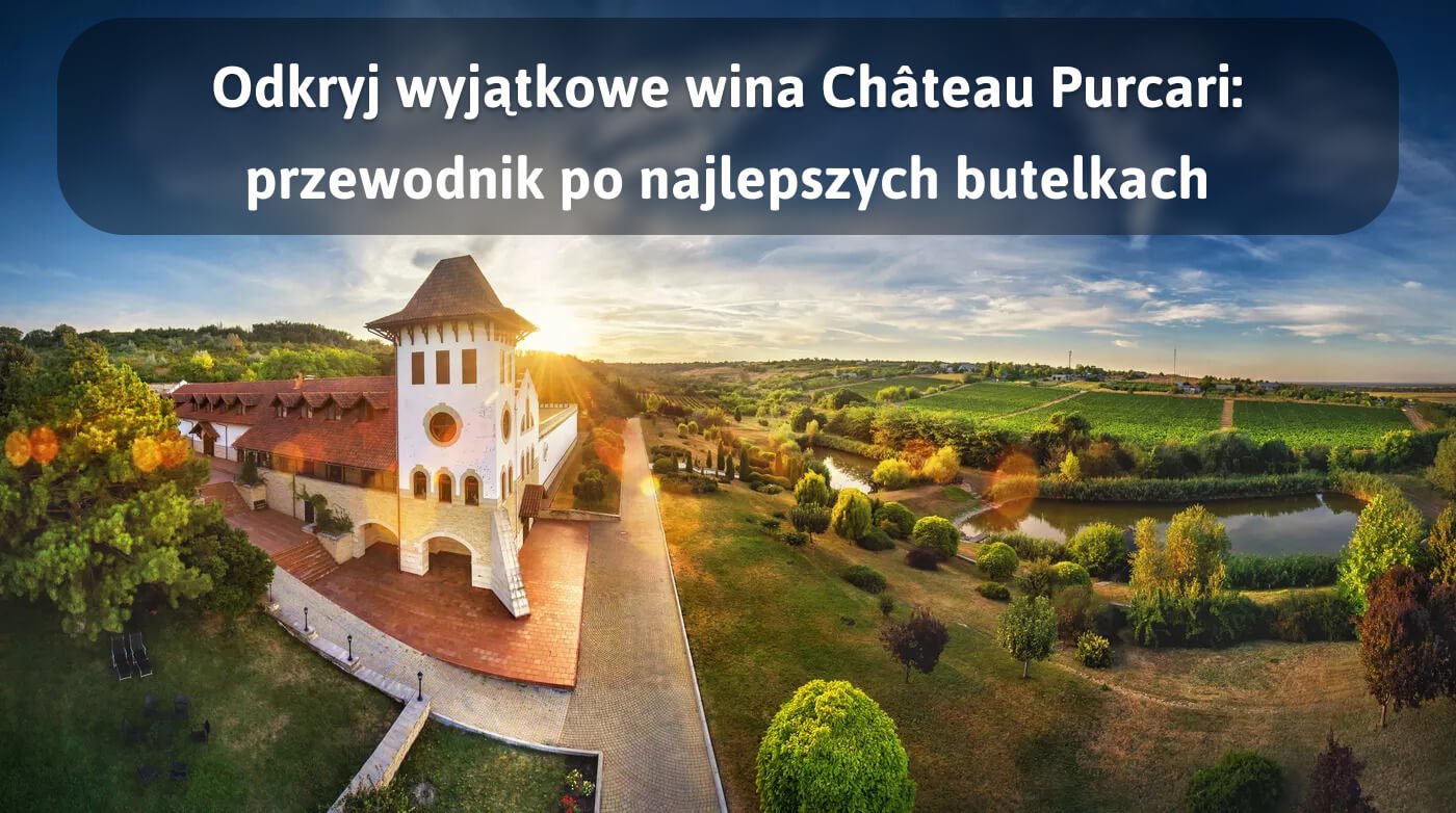 Największe Mołdawii: przewodnik po Château Purcari