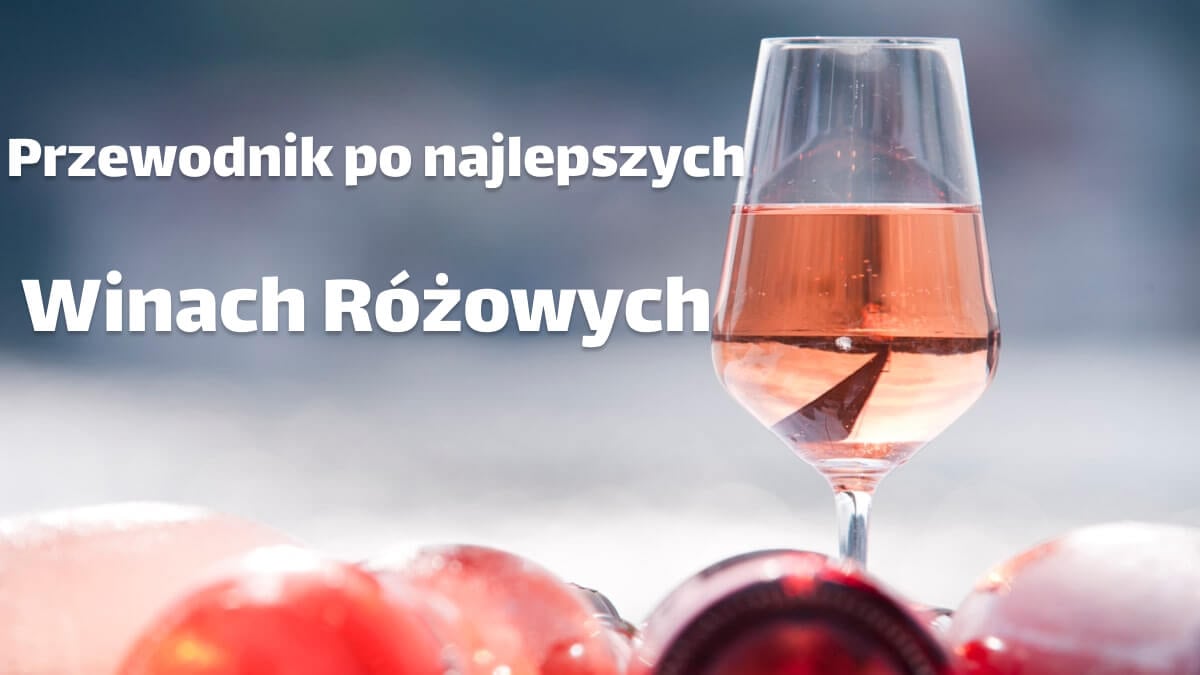 Przewodnik po najlepszych winach różowych